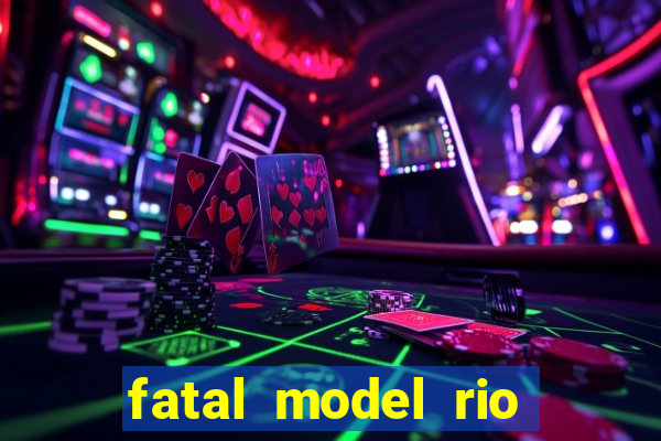 fatal model rio claro sp